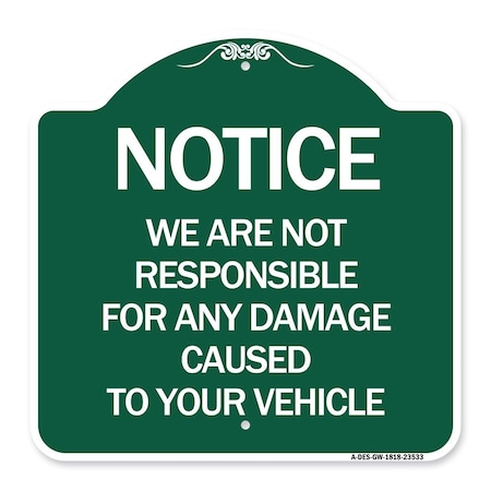 Signmission Notice Not Responsible for Damage, Green & White Aluminum Architectural Sign, 18" H, GW-1818-23533 A-DES-GW-1818-23533